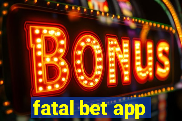 fatal bet app